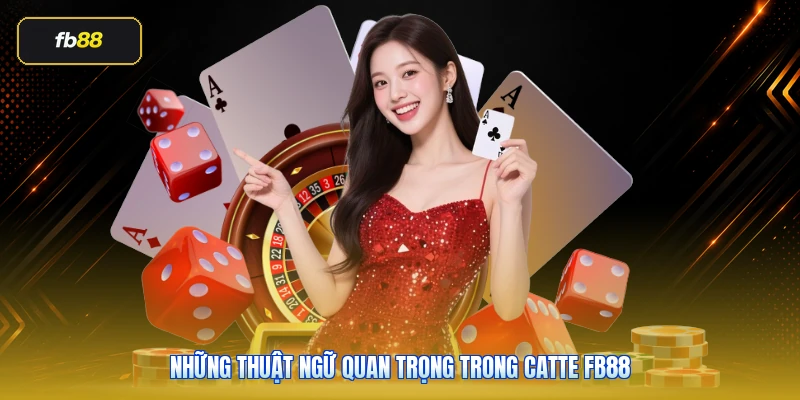 Những Thuật Ngữ Quan Trọng Trong Catte FB88