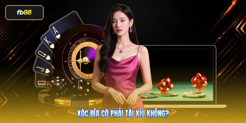 Xóc Đĩa Có Phải Tài Xỉu Không?