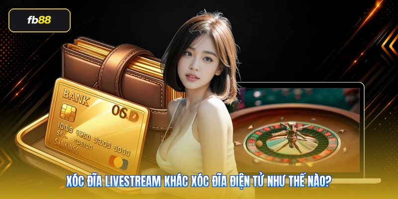 Xóc Đĩa Livestream Khác Xóc Đĩa Điện Tử Như Thế Nào?